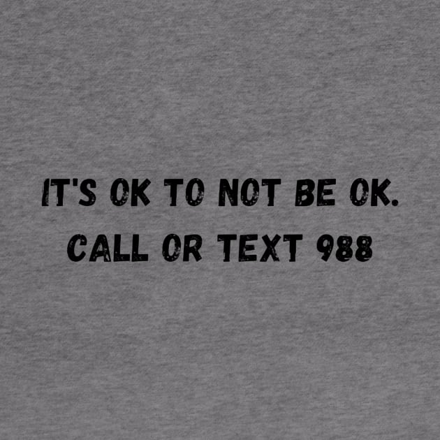 It's Ok To Not Be Ok. Call Or Text 988 by Juls Designz